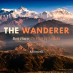 The wanderer Best Places To Visit In Ladakh