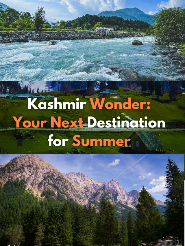 Kashmir Wonder: Your Next Destination for Summer